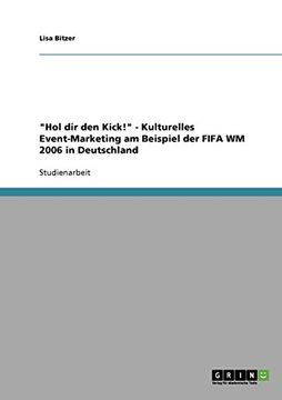 portada "Hol dir den Kick!" - Kulturelles Event-Marketing am Beispiel der FIFA WM 2006 in Deutschland (in German)