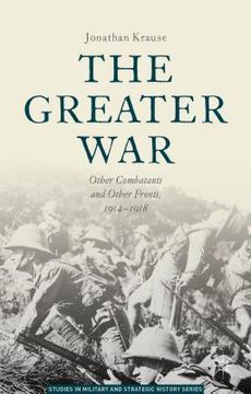 portada The Greater War: Other Combatants and Other Fronts, 1914-1918 (en Inglés)