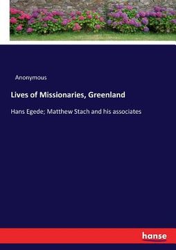portada Lives of Missionaries, Greenland: Hans Egede; Matthew Stach and his associates