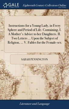 portada Instructions for a Young Lady, in Every Sphere and Period of Life. Containing, I. A Mother's Advice to her Daughters. II. Two Letters ... Upon the Sub (en Inglés)