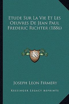 portada Etude Sur La Vie Et Les Oeuvres De Jean Paul Frederic Richter (1886) (en Francés)