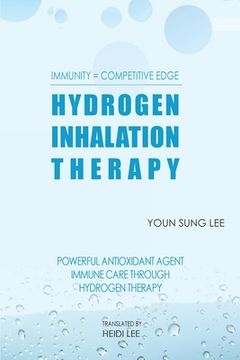 portada Immunity=Competitive Edge Hydrogen Inhalation Therapy: Powerful Antioxidant Agent Hydrogen Inhalation Therapy (in English)