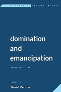 portada Domination and Emancipation: Remaking Critique (en Inglés)