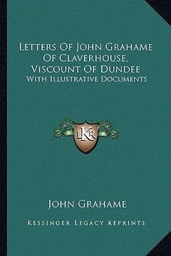 portada letters of john grahame of claverhouse, viscount of dundee: with illustrative documents (en Inglés)