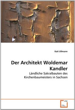 portada Der Architekt Woldemar Kandler: Ländliche Sakralbauten des Kirchenbaumeisters in Sachsen