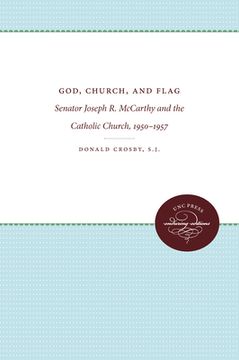 portada god, church, and flag: senator joseph r. mccarthy and the catholic church, 1950-1957 (en Inglés)