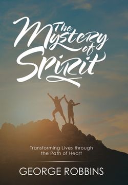 portada The Mystery of Spirit: Transforming Lives Through the Path of Heart (en Inglés)