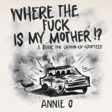 portada Where the Fuck is My Mother?: A book for grown-up adoptees (en Inglés)