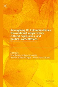 portada Reimagining Us Colombianidades: Transnational Subjectivities, Cultural Expressions, and Political Contestations (en Inglés)