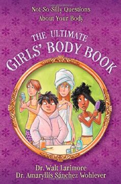 portada The Ultimate Girls' Body Book: Not-So-Silly Questions About Your Body (en Inglés)