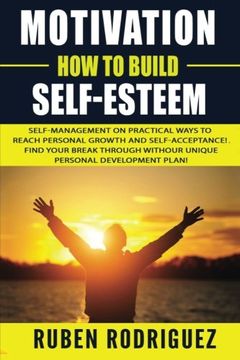 portada Motivation: How to build self-esteem:: Self-management on Practical ways to reach personal growth and self-acceptance! Find your break through with our unique personal development plan!