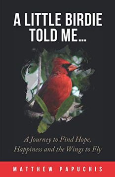 portada A Little Birdie Told Me...: A Journey to Find Hope, Happiness and the Wings to Fly (in English)
