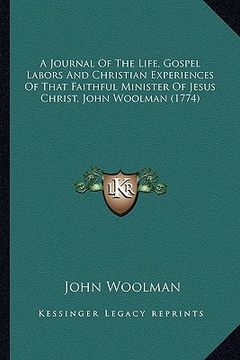 portada a journal of the life, gospel labors and christian experienca journal of the life, gospel labors and christian experiences of that faithful minister (in English)