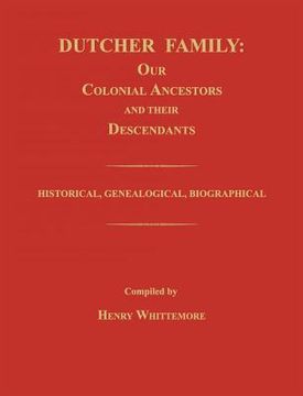 portada Dutcher Family: Our Colonial Ancestors and Their Descendants; Historical, Genealogical, Biographical (en Inglés)