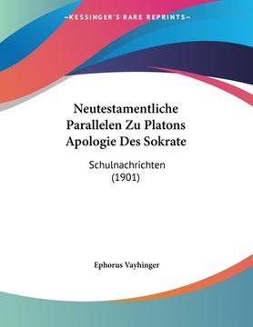 portada Neutestamentliche Parallelen Zu Platons Apologie Des Sokrate: Schulnachrichten (1901) (en Alemán)