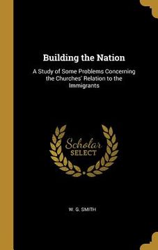 portada Building the Nation: A Study of Some Problems Concerning the Churches' Relation to the Immigrants (en Inglés)