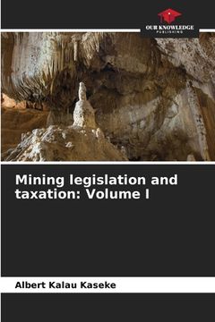 portada Mining legislation and taxation: Volume I (en Inglés)