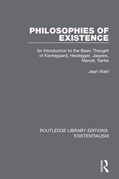 portada Philosophies of Existence: An Introduction to the Basic Thought of Kierkegaard, Heidegger, Jaspers, Marcel, Sartre (Routledge Library Editions: Existentialism) 