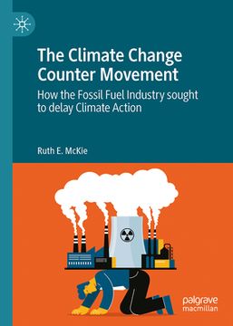 portada The Climate Change Counter Movement: How the Fossil Fuel Industry Sought to Delay Climate Action (en Inglés)