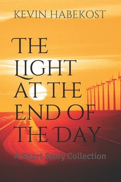 portada The Light at the End of the Day: A Short Story Collection (en Inglés)
