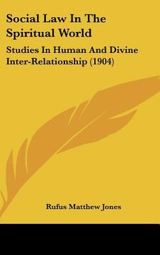 portada social law in the spiritual world: studies in human and divine inter-relationship (1904) (en Inglés)