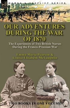 portada Our Adventures During the war of 1870: The Experiences of two British Nurses During the Franco-Prussian war (en Inglés)