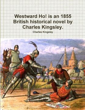 portada Westward Ho! is an 1855 British historical novel by Charles Kingsley. (en Inglés)