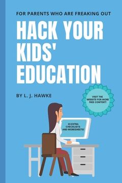 portada Hack Your Kids' Education: For Parents Who Are Freaking Out: Hack Your Education Book One (en Inglés)