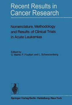 portada nomenclature, methodology and results of clinical trials in acute leukemias: workshop held june 19 and 20, 1972 at the centre national de la recherche (en Inglés)