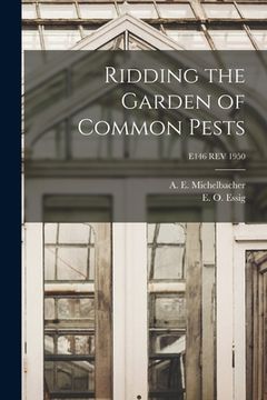 portada Ridding the Garden of Common Pests; E146 REV 1950 (en Inglés)