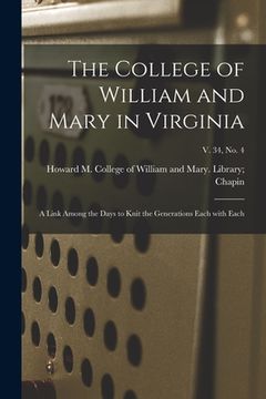 portada The College of William and Mary in Virginia: A Link Among the Days to Knit the Generations Each With Each; v. 34, no. 4 (en Inglés)
