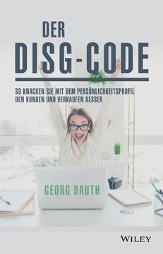 portada Der Disg-Code: So Knacken sie mit dem Persönlichkeitsprofil den Kunden und Verkaufen Besser (in German)