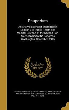 portada Pauperism: An Analysis; a Paper Submitted in Section VIII, Public Health and Medical Science, of the Second Pan-American Scientif (in English)