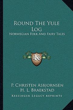 portada round the yule log: norwegian folk and fairy tales (en Inglés)