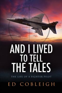 portada And I Lived to Tell the Tales: The Life of a Fighter Pilot (in English)