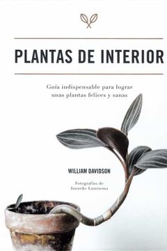 portada Plantas de Interior: Guía Indispensable Para Lograr Unas Plantas Felices y Sanas