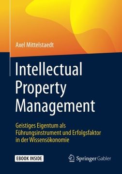 portada Intellectual Property Management: Geistiges Eigentum als Führungsinstrument und Erfolgsfaktor in der Wissensökonomie (en Alemán)