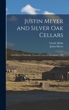 portada Justin Meyer and Silver Oak Cellars: Oral History Transcript: Focus on Cabernet Sauvignon / 200 (en Inglés)