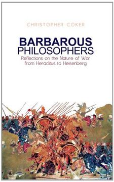 portada Barbarous Philosophers: Reflections on the Nature of war From Herclitus to Heisenberg