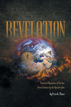 portada Revelation: Unlocked Mysteries of Twelve Great Visions by the Apostle John (en Inglés)