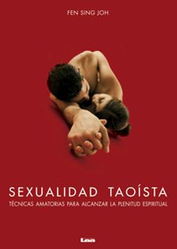 Sexualidad Taoísta: Técnicas Amatorias Para Alcanzar La Plenitud Espiritual