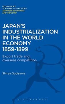 portada japan's industrialization in the world economy:1859-1899: export, trade and overseas competition (en Inglés)