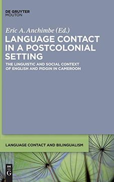 portada Language Contact in a Postcolonial Setting: The Linguistic and Social Context of English and Pidgin in Cameroon (Language Contact and Bilingualism [Lcb], 4) (en Inglés)