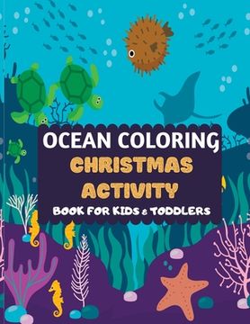portada Ocean Coloring Christmas Activity Book For Kids & Toddlers: Amazing sea creatures coloring by number Fun Christmas Mazes book for kids & toddlers -Oce (en Inglés)