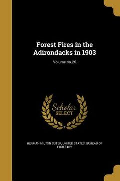 portada Forest Fires in the Adirondacks in 1903; Volume no.26 (en Inglés)
