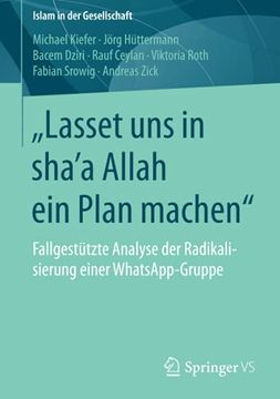 portada Lasset uns in Sha'a Allah ein Plan Machen": Fallgestutzte Analyse der Radikalisierung Einer Whatsapp-Gruppe (Islam in der Gesellschaft) (en Alemán)