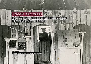portada Hidden Galleries Material Religion in the Secret Police Archives in Central and Eastern Europe