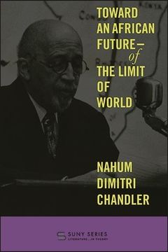 portada Toward an African Future―Of the Limit of World (Suny Series, Literature. In Theory) (en Inglés)