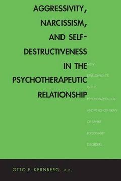 portada Aggressivity, Narcissism, and Self-Destructiveness in the Psychotherapeutic Rela: New Developments in the Psychopathology and Psychotherapy of Severe (en Inglés)