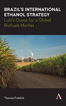portada Brazil'S International Ethanol Strategy: Lula'S Quest for a Global Biofuels Market (Anthem Brazilian Studies) (in English)
